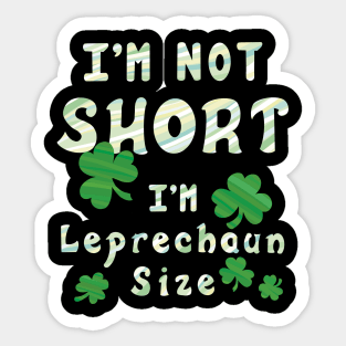 I'm Not Short I'm Leprechaun Size - Funny St. Patrick's Day Sticker